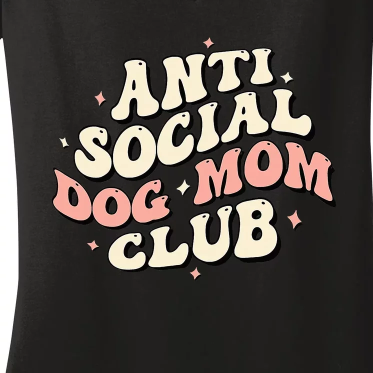 Dog Mom Funny Anti Social Dog Mom Club Anti Social Moms Women's V-Neck T-Shirt