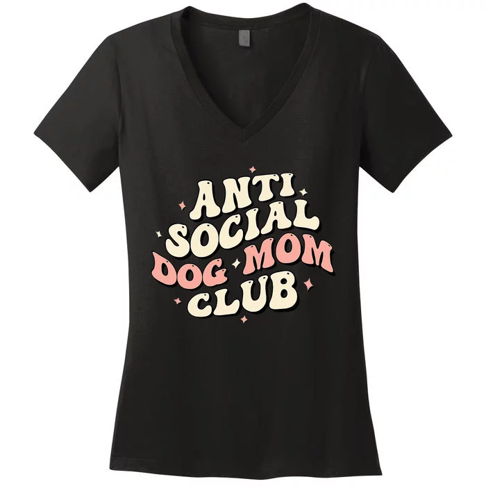 Dog Mom Funny Anti Social Dog Mom Club Anti Social Moms Women's V-Neck T-Shirt