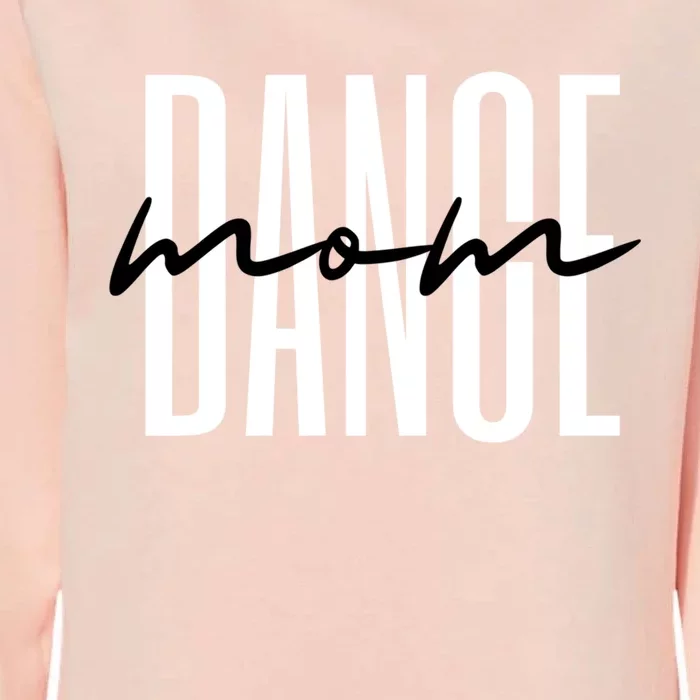 Dance Mom Funny Dance Mom MotherS Day Gift Womens California Wash Sweatshirt