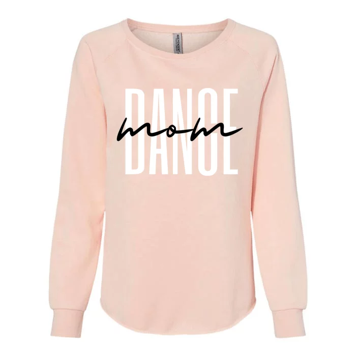 Dance Mom Funny Dance Mom MotherS Day Gift Womens California Wash Sweatshirt