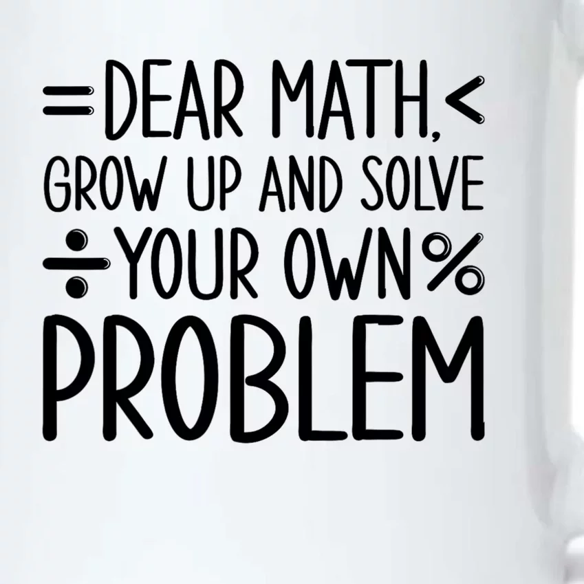 Dear Math Grow Up And Solve Your Own Problems Black Color Changing Mug