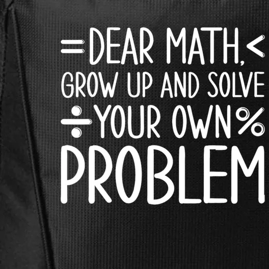 Dear Math Grow Up And Solve Your Own Problems City Backpack