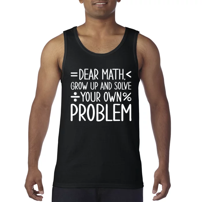 Dear Math Grow Up And Solve Your Own Problems Tank Top