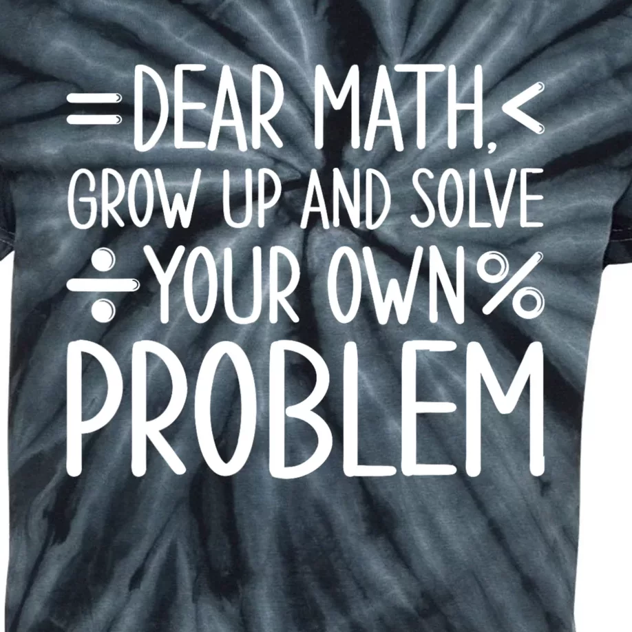 Dear Math Grow Up And Solve Your Own Problems Kids Tie-Dye T-Shirt