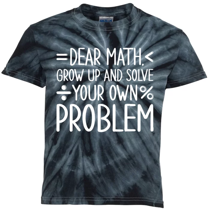 Dear Math Grow Up And Solve Your Own Problems Kids Tie-Dye T-Shirt