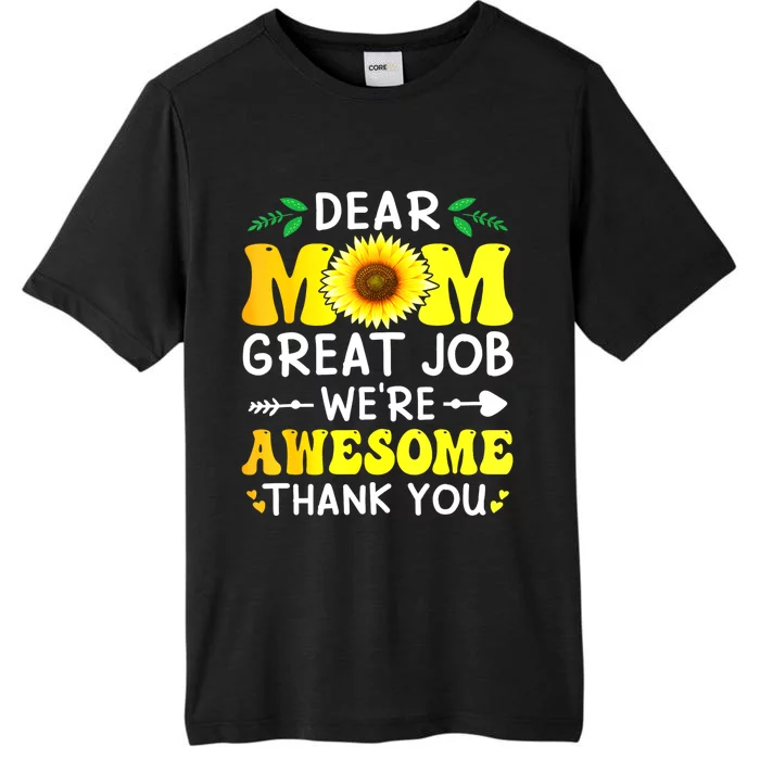 Dear Mom Great Job WeRe Awesome Thank MotherS Day Floral ChromaSoft Performance T-Shirt