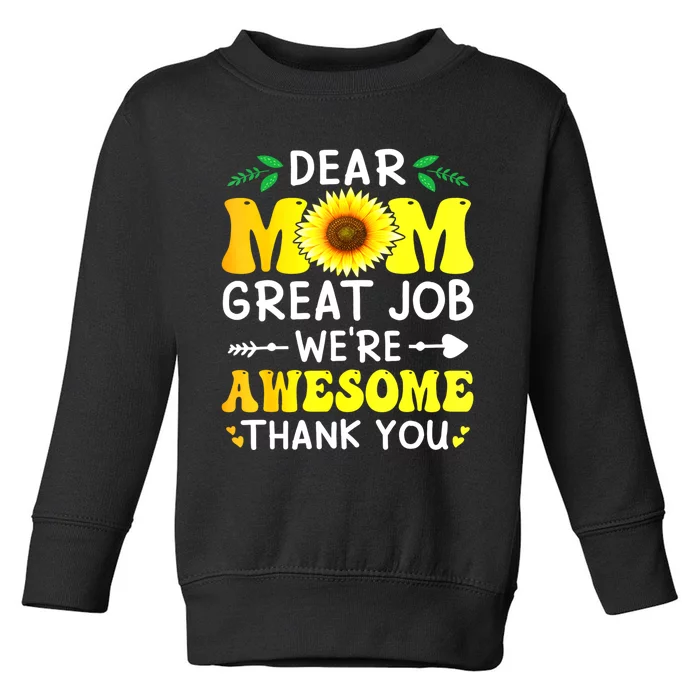 Dear Mom Great Job WeRe Awesome Thank MotherS Day Floral Toddler Sweatshirt