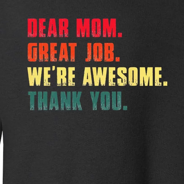 Dear Mom Great Job We're Awesome Thank You Mother's Day Toddler Sweatshirt