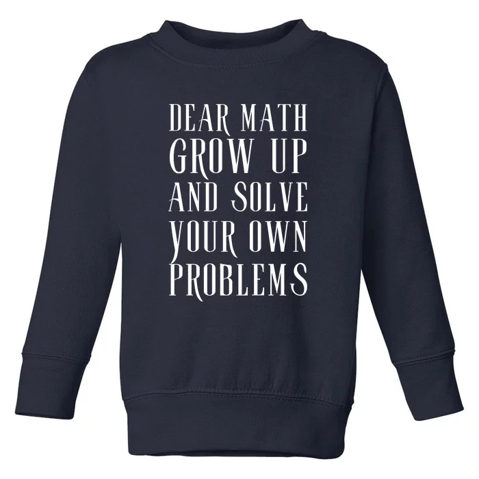 Dear Math Grow Up And Solve Your Own Problems Toddler Sweatshirt