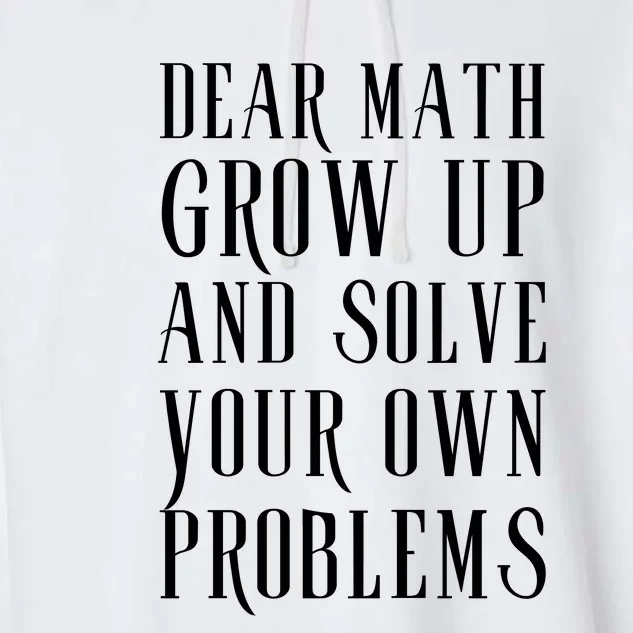 Dear Math Grow Up And Solve Your Own Problems Garment-Dyed Fleece Hoodie