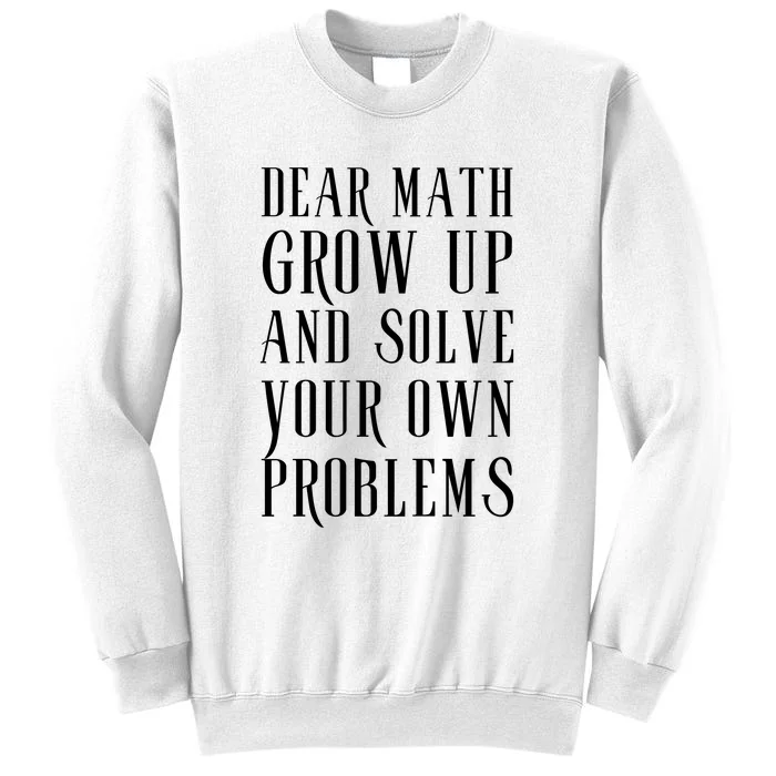 Dear Math Grow Up And Solve Your Own Problems Sweatshirt