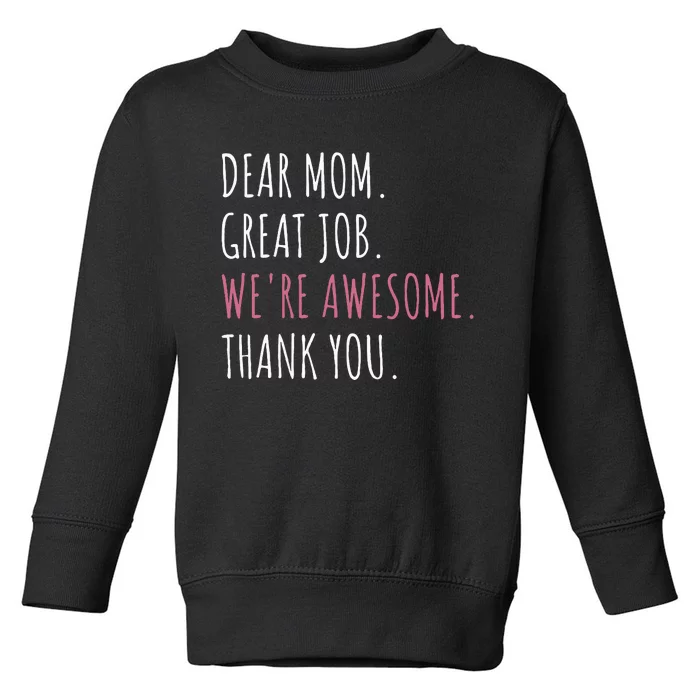 Dear Mom Great Job WeRe Awesome Thank You Toddler Sweatshirt