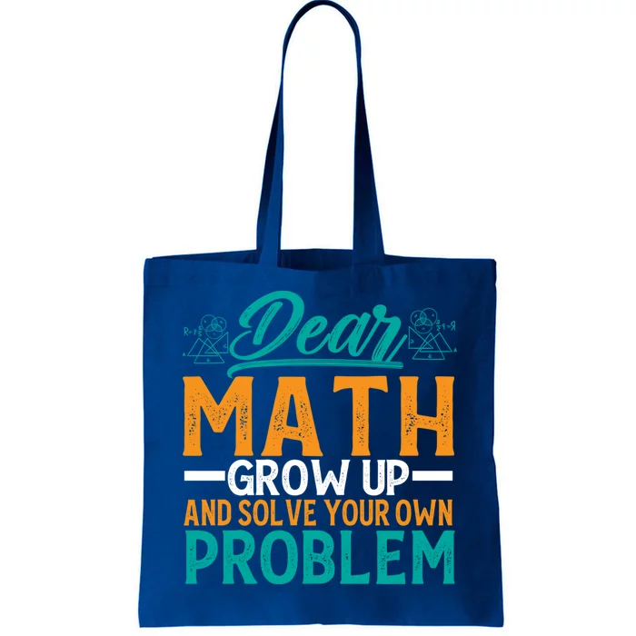 Dear Math Grow Up And Solve Your Own Problem Funny Math Cool Gift Tote Bag