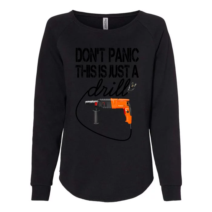 Diy Meaningful Gift Tool Funny Gift Don't Panic This Is Just A Drill Funny Gift Womens California Wash Sweatshirt