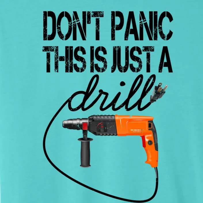 Diy Meaningful Gift Tool Funny Gift Don't Panic This Is Just A Drill Funny Gift ChromaSoft Performance T-Shirt