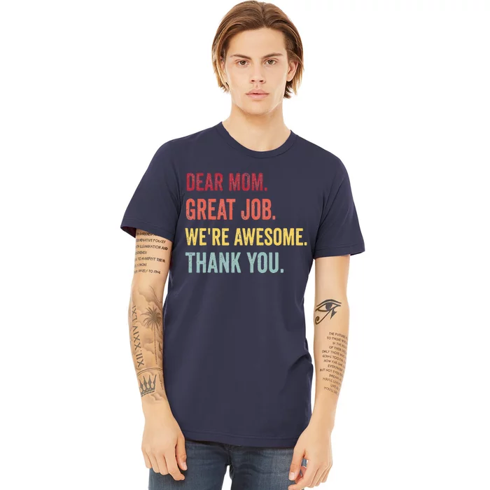 Dear Mom Great Job We're Awesome Thank Mother's Day Premium T-Shirt