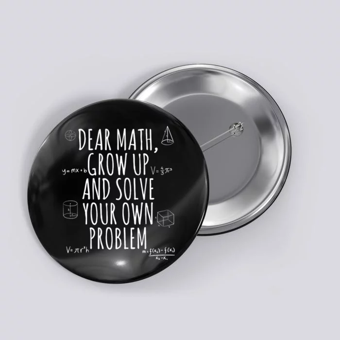 Dear Math Grow Up And Solve Your Own Problem Funny School Button