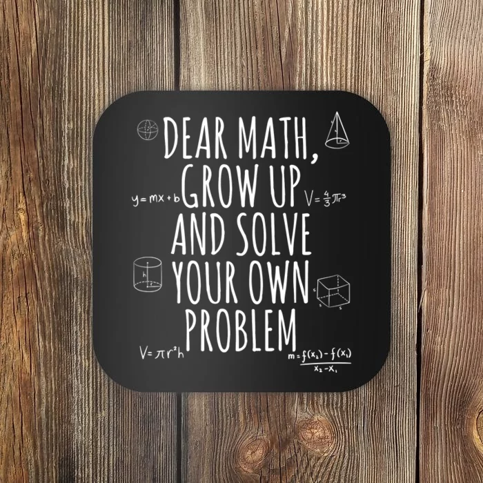 Dear Math Grow Up And Solve Your Own Problem Funny School Coaster