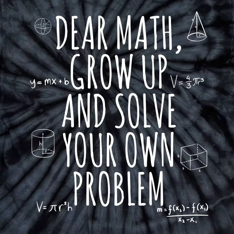 Dear Math Grow Up And Solve Your Own Problem Funny School Tie-Dye T-Shirt