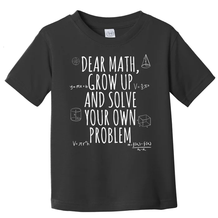 Dear Math Grow Up And Solve Your Own Problem Funny School Toddler T-Shirt