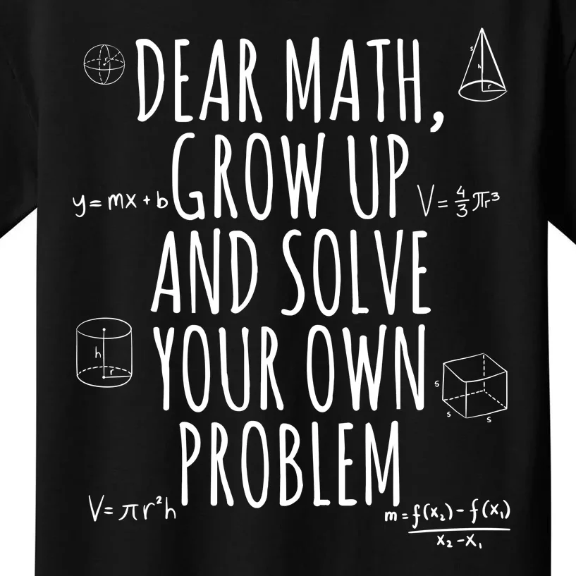 Dear Math Grow Up And Solve Your Own Problem Funny School Kids T-Shirt