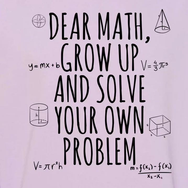 Dear Math Grow Up And Solve Your Own Problem Funny School Garment-Dyed Sweatshirt