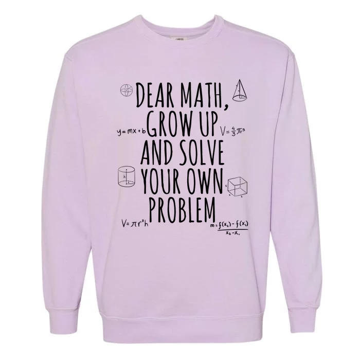 Dear Math Grow Up And Solve Your Own Problem Funny School Garment-Dyed Sweatshirt