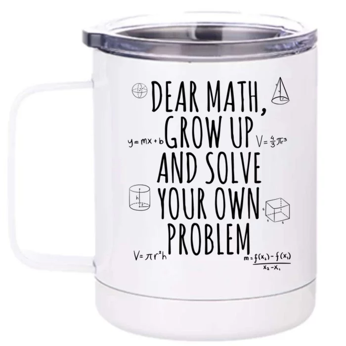 Dear Math Grow Up And Solve Your Own Problem Funny School Front & Back 12oz Stainless Steel Tumbler Cup