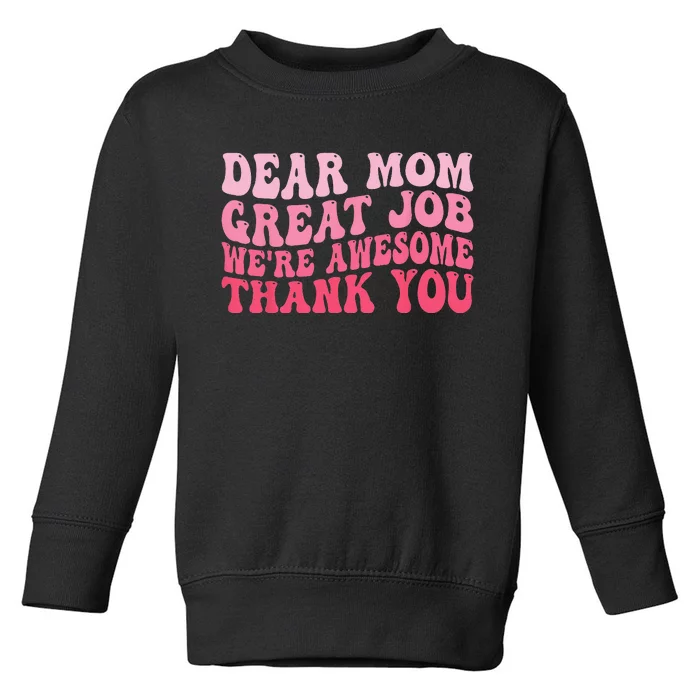 Dear Mom Great Job We're Awesome Thank You Mother's day Toddler Sweatshirt