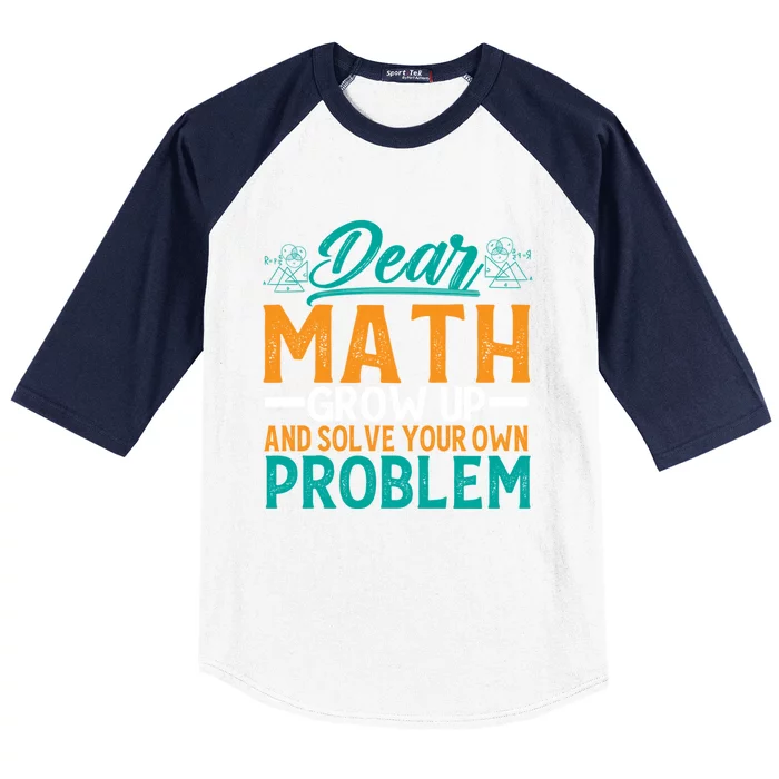 Dear Math Grow Up And Solve Your Own Problem Funny Math Funny Gift Baseball Sleeve Shirt