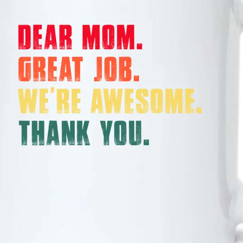 Dear Mom Great Job Were Awesome Thank You Mothers Day Black Color Changing Mug