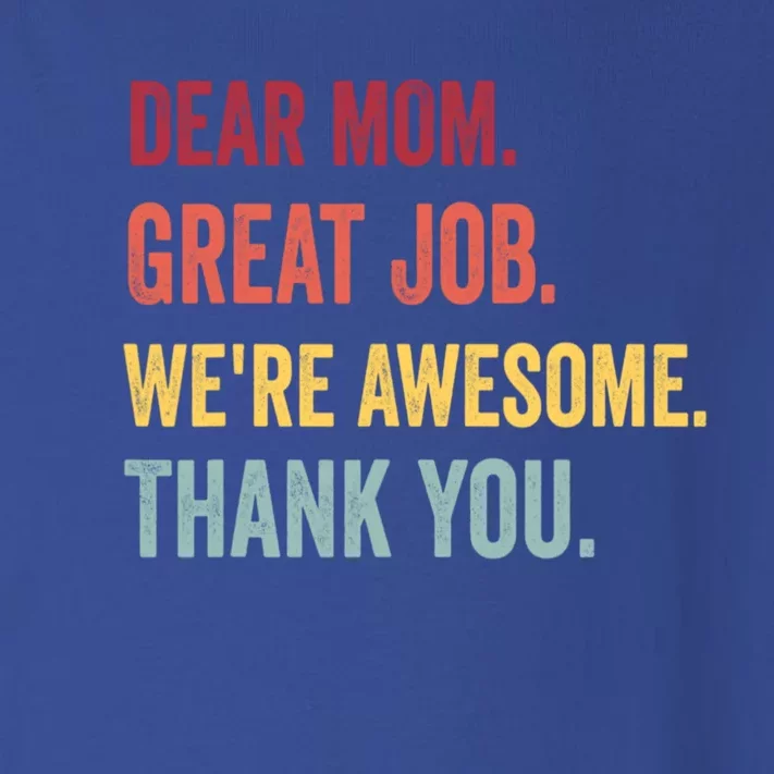 Dear Mom Great Job Were Awesome Thank You Mothers Day Toddler Long Sleeve Shirt