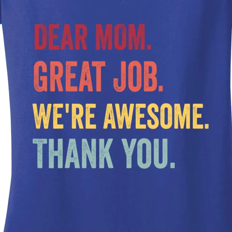 Dear Mom Great Job Were Awesome Thank You Mothers Day Women's V-Neck T-Shirt