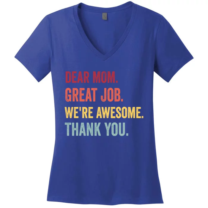 Dear Mom Great Job Were Awesome Thank You Mothers Day Women's V-Neck T-Shirt