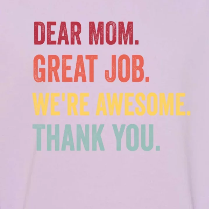 Dear Mom Great Job Were Awesome Thank You Mothers Day Garment-Dyed Sweatshirt