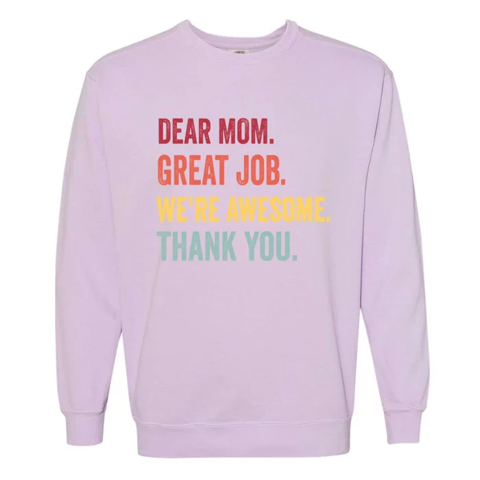 Dear Mom Great Job Were Awesome Thank You Mothers Day Garment-Dyed Sweatshirt