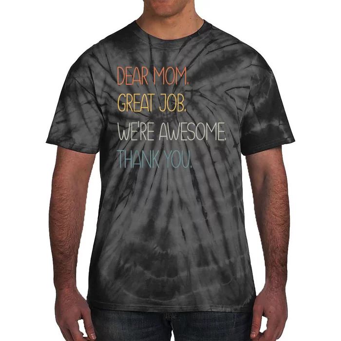 Dear Mom Great Job Were Awesome Thank You Mothers Day Tie-Dye T-Shirt