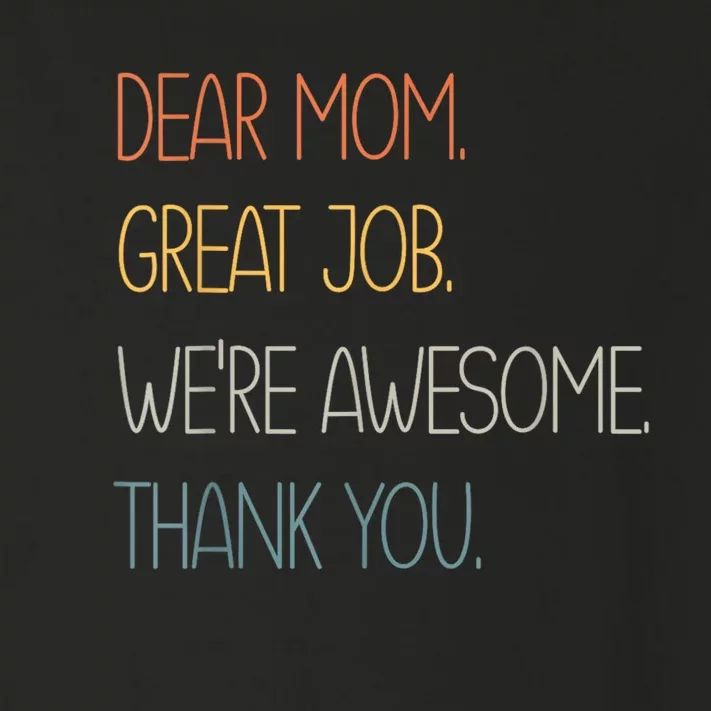 Dear Mom Great Job Were Awesome Thank You Mothers Day Toddler Long Sleeve Shirt