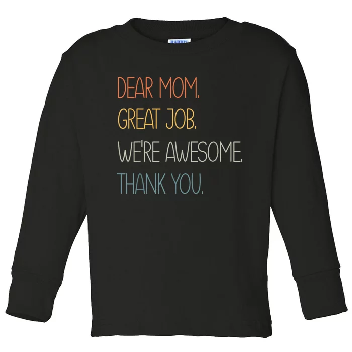 Dear Mom Great Job Were Awesome Thank You Mothers Day Toddler Long Sleeve Shirt