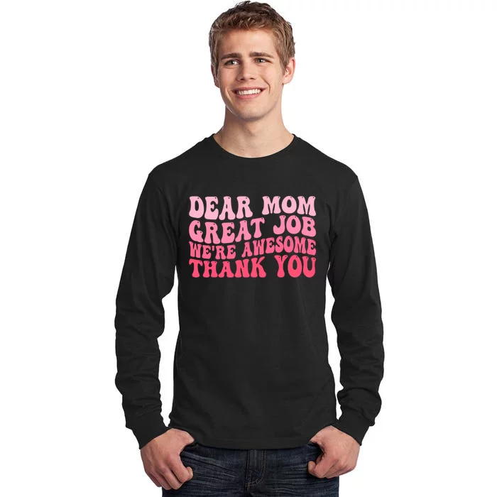 Dear Mom Great Job Were Awesome Thank You Mothers Day Tall Long Sleeve T-Shirt