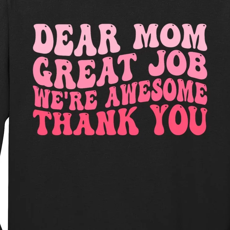 Dear Mom Great Job Were Awesome Thank You Mothers Day Tall Long Sleeve T-Shirt