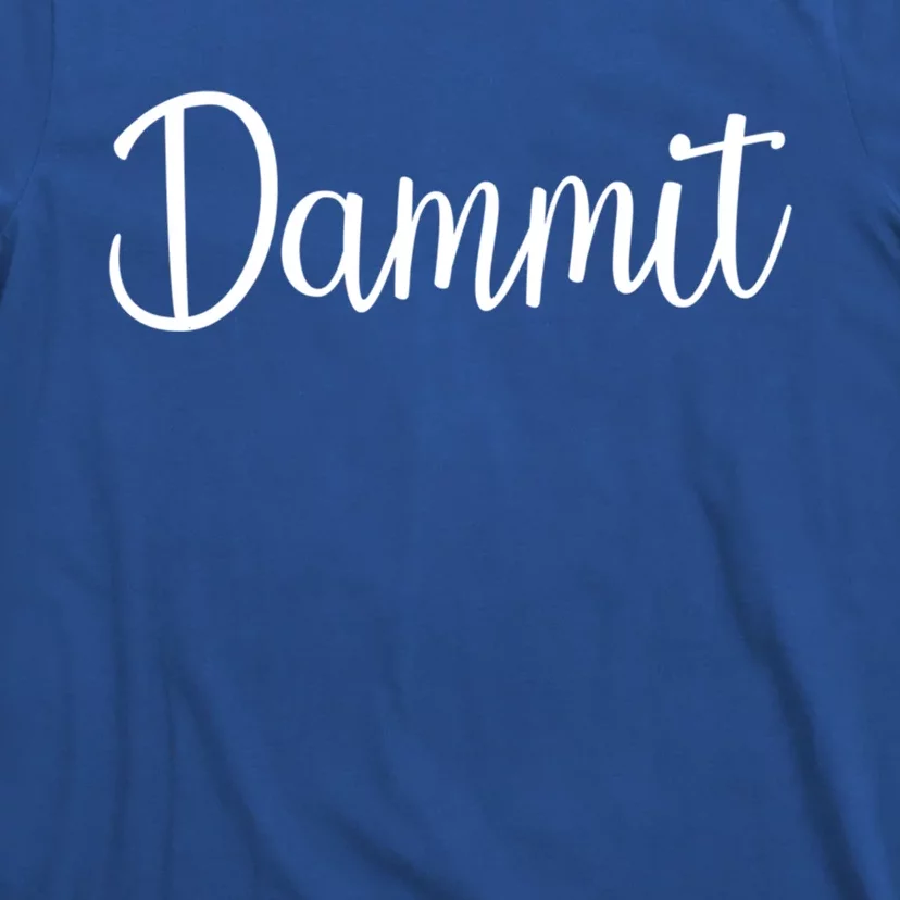 Dammit Motivational Gym Fitness Workout Life Day Cute Gift T-Shirt