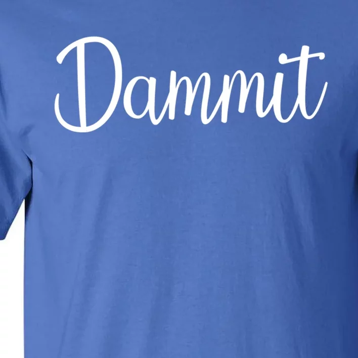 Dammit Motivational Gym Fitness Workout Life Day Cute Gift Tall T-Shirt