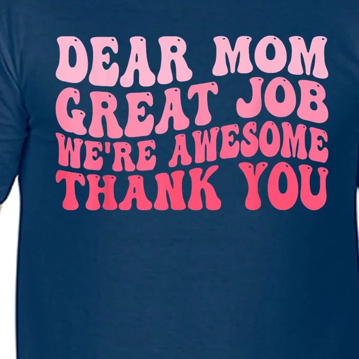 Dear Mom Great Job Were Awesome Thank You Mothers Day Comfort Colors T-Shirt