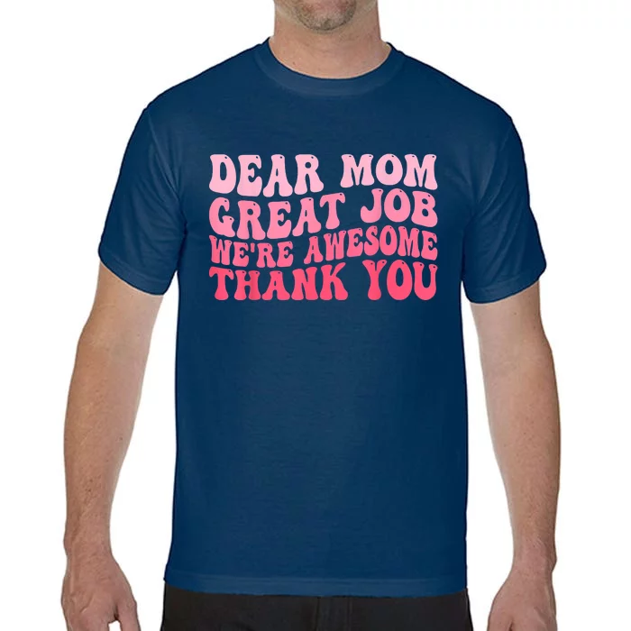 Dear Mom Great Job Were Awesome Thank You Mothers Day Comfort Colors T-Shirt