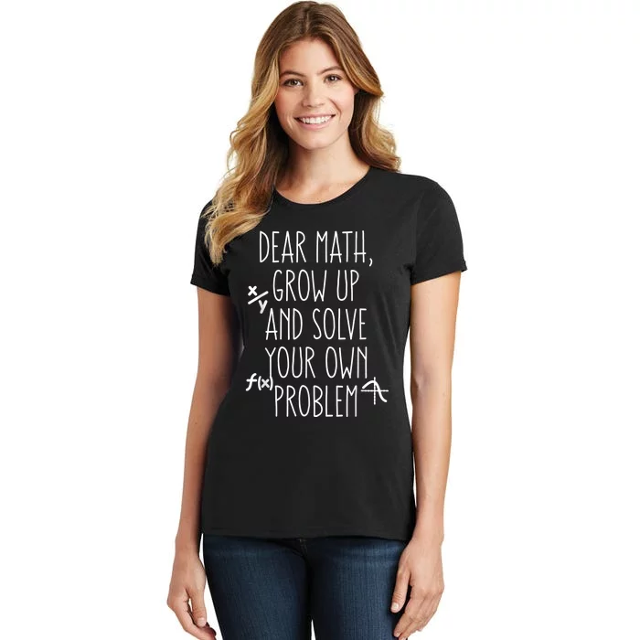 Dear Math Grow Up And Solve Your Own Problems Teens Trendy Women's T-Shirt