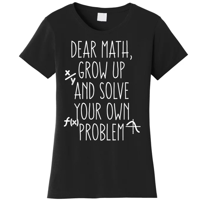 Dear Math Grow Up And Solve Your Own Problems Teens Trendy Women's T-Shirt