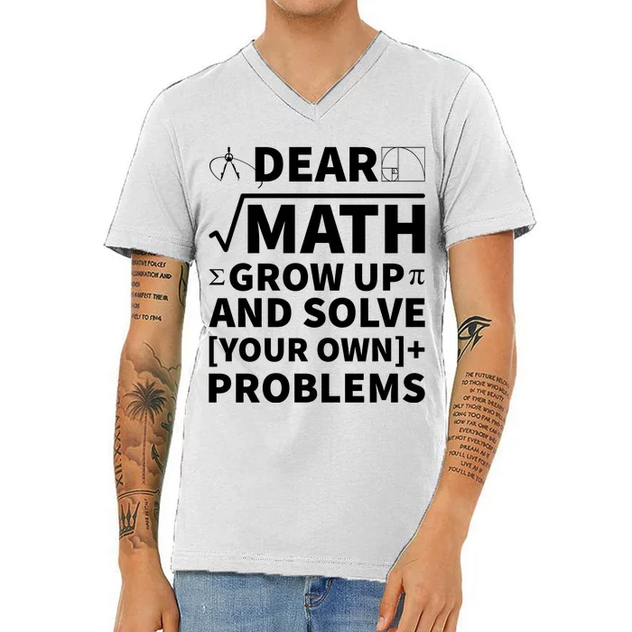 Dear Math Grow Up And Solve Your Own Problems V-Neck T-Shirt