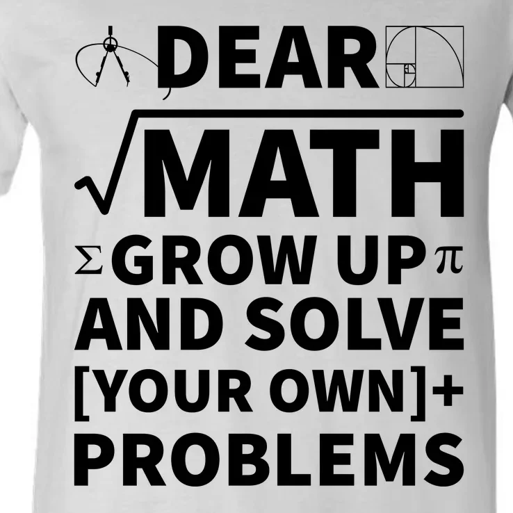 Dear Math Grow Up And Solve Your Own Problems V-Neck T-Shirt