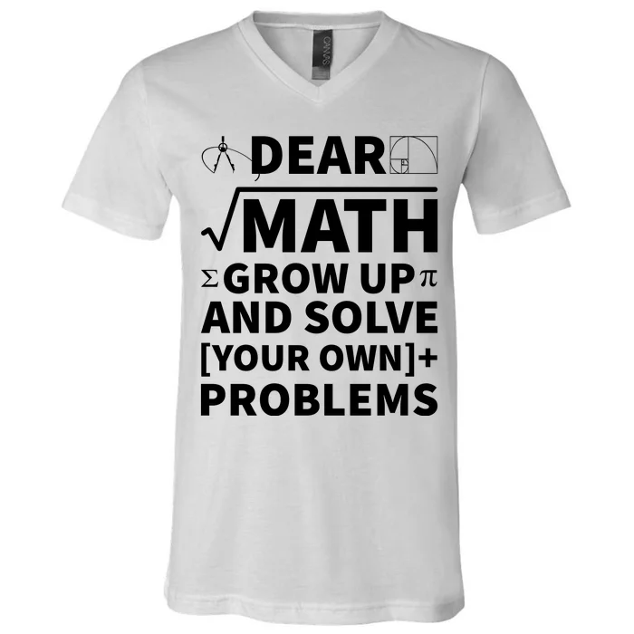 Dear Math Grow Up And Solve Your Own Problems V-Neck T-Shirt